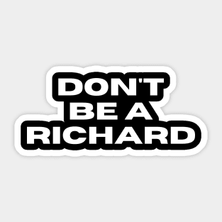 Don't Be a Richard. Funny Phrase, Sarcastic Comment, Joke and Humor Sticker